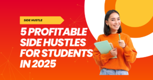 5 Profitable Side Hustles for Students in 2025