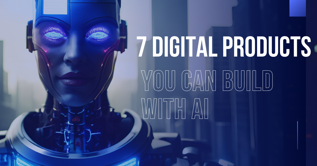 7 Digital Products You Can Make Using AI