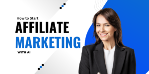 How to Start Affiliate Marketing With AI